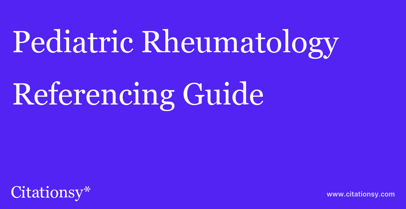 cite Pediatric Rheumatology  — Referencing Guide